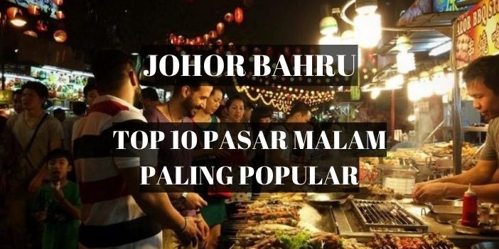 Pasar Malam Terbaik di Johor untuk Pengalaman Malam yang Menarik 1 pasar malam terbaik di johor untuk pengalaman malam yang menarik